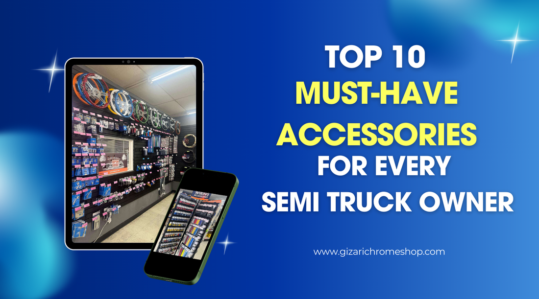 Top 10 Must-Have Accessories for Every Semi Truck Owner