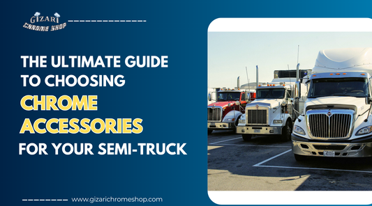 The Ultimate Guide to Choosing Chrome Accessories for your Semi-truck